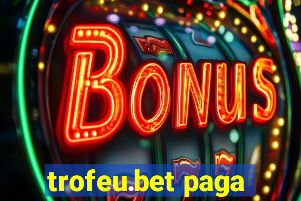 trofeu.bet paga